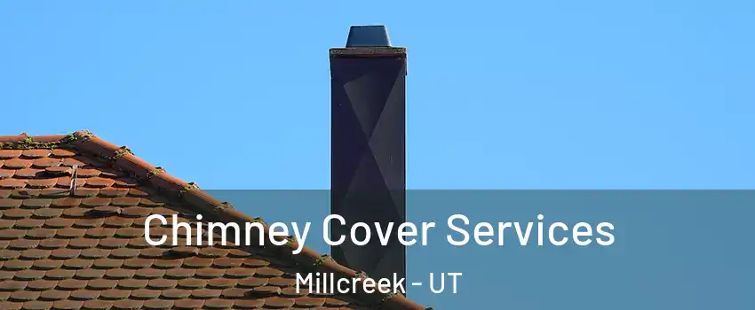  Chimney Cover Services Millcreek - UT