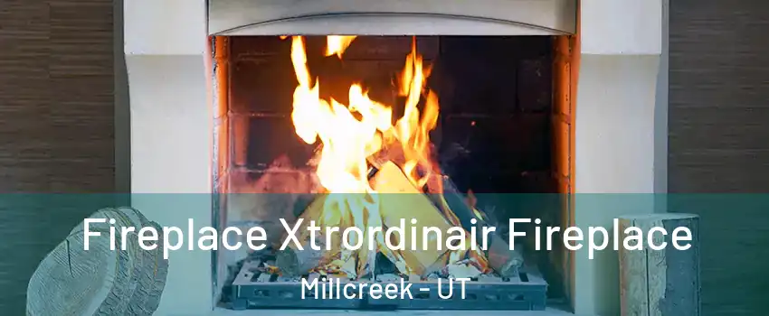  Fireplace Xtrordinair Fireplace Millcreek - UT