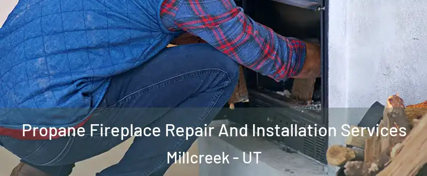 Propane Fireplace Repair And Installation Services Millcreek - UT