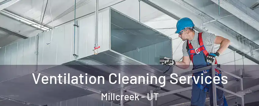  Ventilation Cleaning Services Millcreek - UT